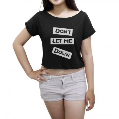 Don't Let Me Down T-Shirt Song Wome..