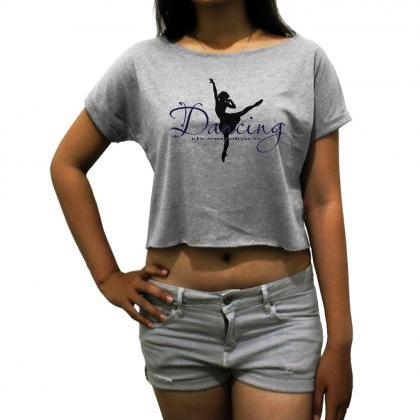 Dancing Is Like Dreaming With Your Feet Crop Top..
