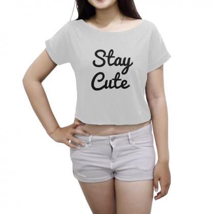 Stay Cute Shirt Women's Crop Tee Fu..