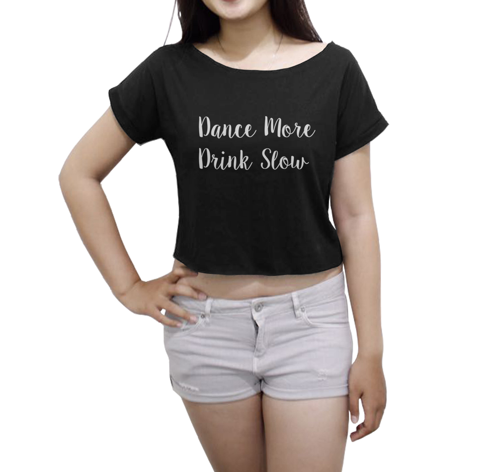 Campaign Shirt Slogan Women's Crop Top Funny Tee Dance More Drink Slow Tops