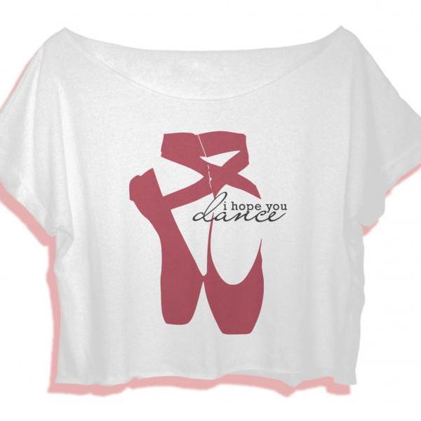 Ballet Quote Shirt Women Crop Top Quotes I Hope You Dance Crop Tee ...